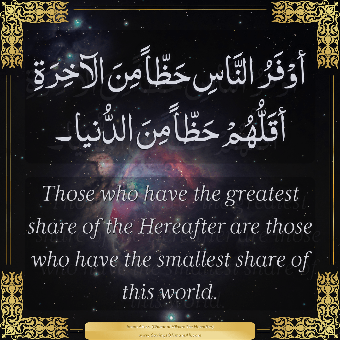 Those who have the greatest share of the Hereafter are those who have the...